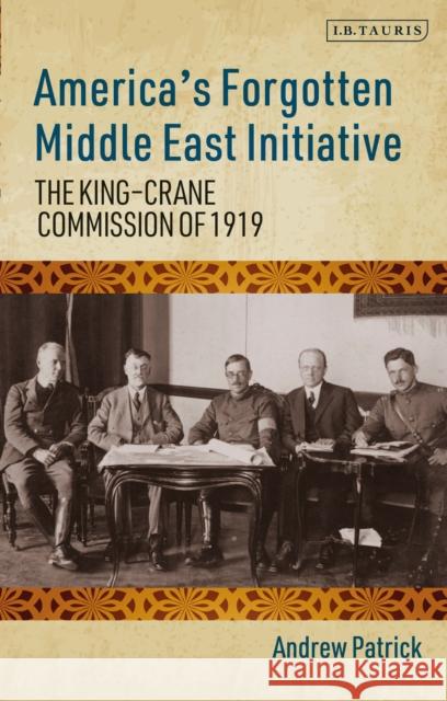 America's Forgotten Middle East Initiative: The King-Crane Commission of 1919 Andrew Patric 9781788314558 I. B. Tauris & Company - książka