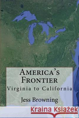 America's Frontier: Virginia to California Jess Browning 9781522747840 Createspace Independent Publishing Platform - książka