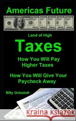 Americas Future How You Will Pay Higher Taxes Billy Grinslott 9798746576262 Independently Published - książka