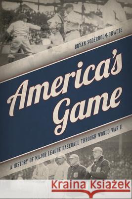 America's Game: A History of Major League Baseball through World War II Soderholm-Difatte, Bryan 9781538110621 Rowman & Littlefield Publishers - książka