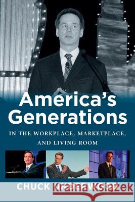 America's Generations in the Workplace, Marketplace, and Living Room Chuck Underwood 9780979574511 Not Avail - książka