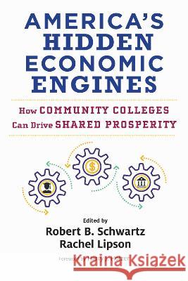 America\'s Hidden Economic Engines: How Community Colleges Can Drive Shared Prosperity Robert B. Schwartz Rachel Lipson Harry J. Holzer 9781682538166 Harvard Education PR - książka