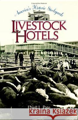 America's Historic Stockyards: Livestock Hotels J'Nell L. Pate 9780875653044 Texas Christian University Press - książka