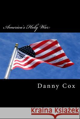 America's Holy War: One Christians View of Islam Danny Cox 9781511563918 Createspace Independent Publishing Platform - książka