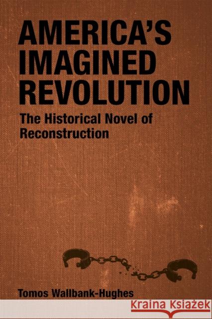 America's Imagined Revolution: The Historical Novel of Reconstruction Tomos Wallbank-Hughes Scott Romine 9780807181546 LSU Press - książka