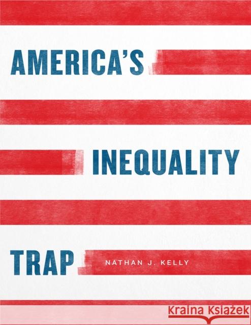 America's Inequality Trap Nathan J. Kelly 9780226665504 University of Chicago Press - książka