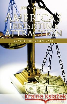 America's Irresistible Attraction: Beyond the Green Card Dinga, John S. 9781426961236 Trafford Publishing - książka