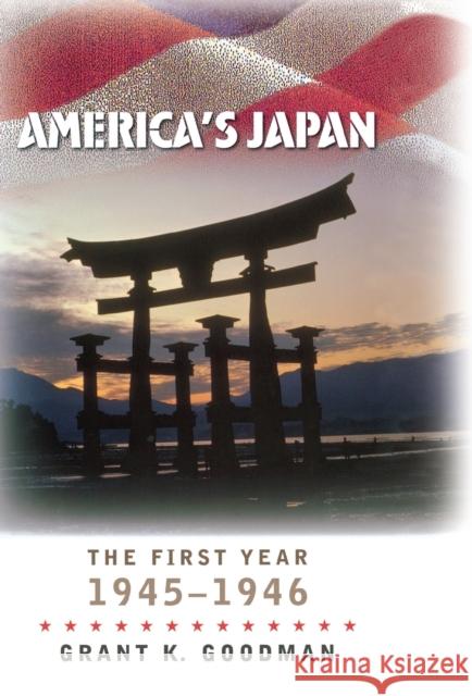America's Japan: The First Year, 1945-1946 Goodman, Grant K. 9780823225156 Fordham University Press - książka