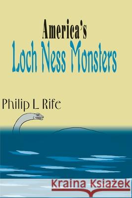 America's Loch Ness Monsters Philip L. Rife 9780595123209 Writers Club Press - książka