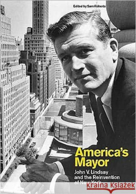 America's Mayor: John V. Lindsay and the Reinvention of New York Roberts, Sam 9780231152617 Columbia University Press - książka