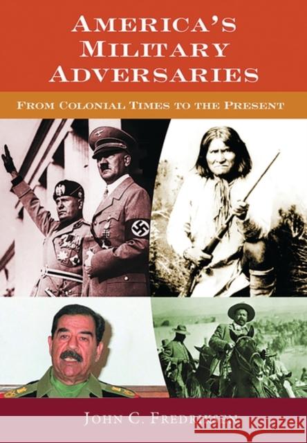 America's Military Adversaries: From Colonial Times to the Present Fredriksen, John C. 9781576076033 ABC-CLIO Ltd - książka