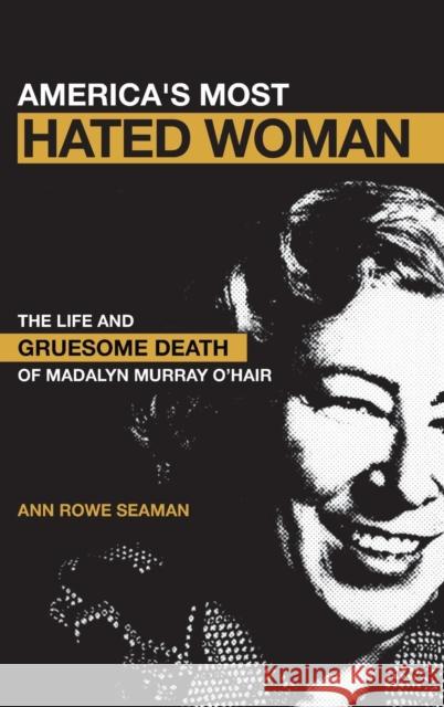 America's Most Hated Woman: The Life and Gruesome Death of Madalyn Murray O'Hair Seaman, Ann Rowe 9780826416445 Continuum International Publishing Group - książka