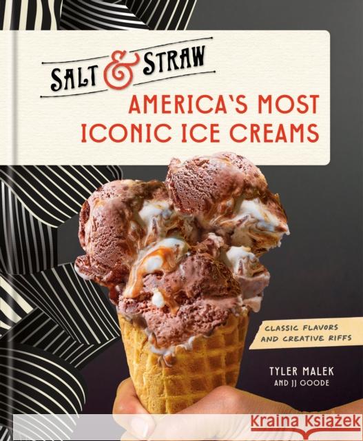 America's Most Iconic Ice Creams: A Salt & Straw Cookbook J.J. Goode 9780593582107 Clarkson Potter Publishers - książka