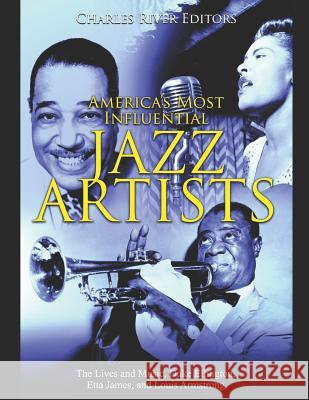 America's Most Influential Jazz Artists Charles River Editors 9781096771838 Independently Published - książka