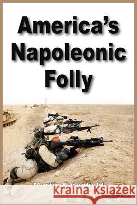 America's Napoleonic Folly Martin Farenfield 9781418482329 Authorhouse - książka