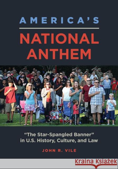 America's National Anthem: The Star-Spangled Banner in U.S. History, Culture, and Law Vile, John R. 9781440873188 ABC-CLIO - książka