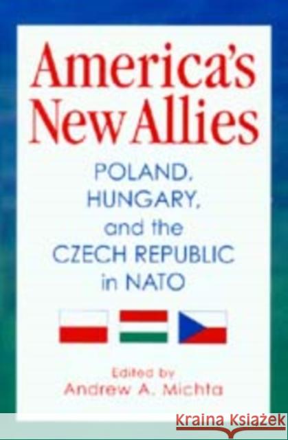 America's New Allies: Poland, Hungary, and the Czech Republic in NATO Michta, Andrew A. 9780295979069 University of Washington Press - książka