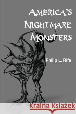 America's Nightmare Monsters Philip L. Rife 9780595194131 Writers Club Press - książka