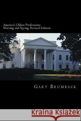 America's Oldest Professions: Warring and Spying. Revised Edition Dr Gary B. Brumback 9781508464549 Createspace - książka