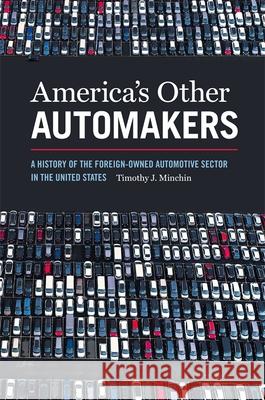 America's Other Automakers: A History of the Foreign-Owned Automotive Sector in the United States Timothy James Minchin 9780820358949 University of Georgia Press - książka