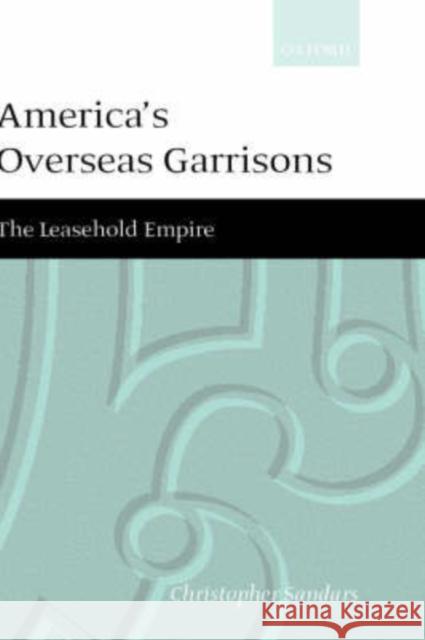 America's Overseas Garrisons: The Leasehold Empire Sandars, C. T. 9780198296874 OXFORD UNIVERSITY PRESS - książka