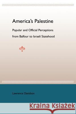 America's Palestine: Popular and Official Perceptions from Balfour to Israeli Statehood Lawrence Davidson 9780813028453 University Press of Florida - książka