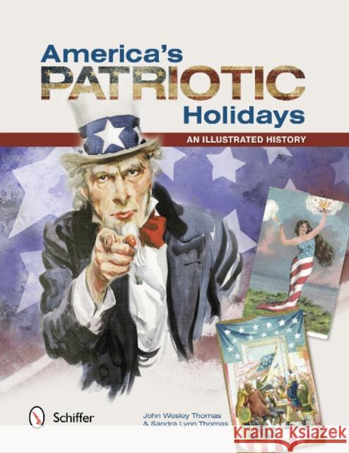 America's Patriotic Holidays: An Illustrated History John Wesley Thomas Sandra Lynn Thomas 9780764341908 Schiffer Publishing, Ltd. - książka