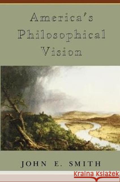 America's Philosophical Vision John E. Smith 9780226763682 University of Chicago Press - książka