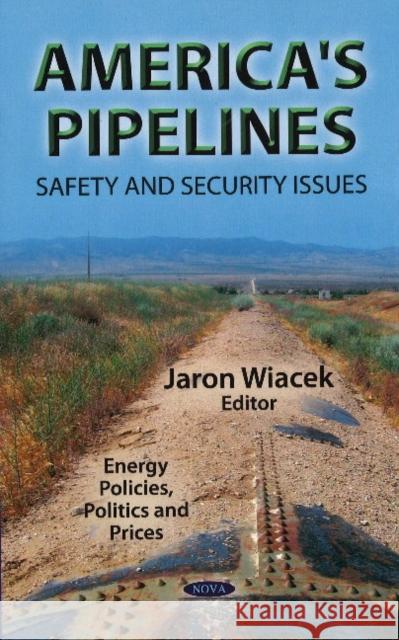 America's Pipelines: Safety & Security Issues Jaron Wiacek 9781624179945 Nova Science Publishers Inc - książka