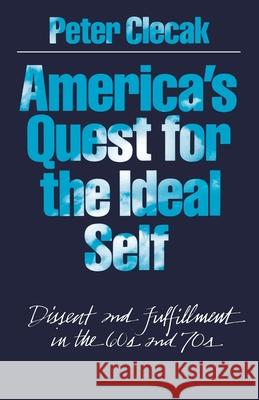 America's Quest for the Ideal Self: Dissent and Fulfillment in the 60s and 70s Clecak, Peter 9780195035445 Oxford University Press - książka