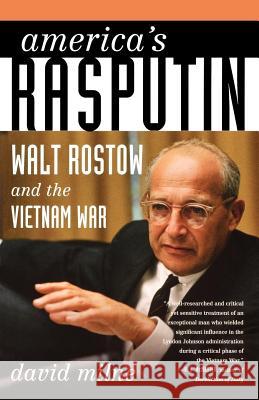 America's Rasputin: Walt Rostow and the Vietnam War David Milne 9780374531621 Hill & Wang - książka