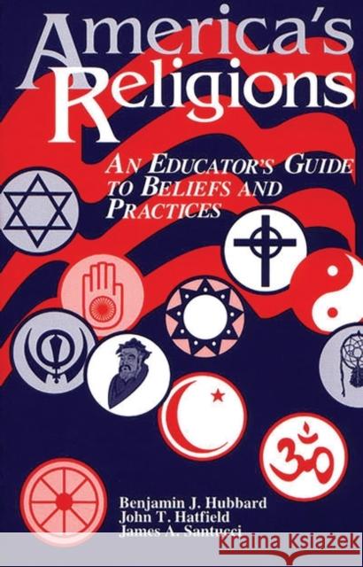 America's Religions: An Educator's Guide to Beliefs and Practices Hatfield, John T. 9781563084690 Teacher Ideas Press - książka