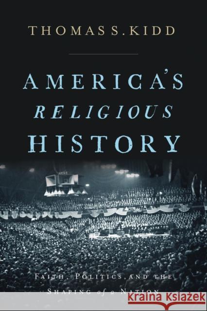 America's Religious History: Faith, Politics, and the Shaping of a Nation Thomas S. Kidd 9780310586173 Zondervan - książka