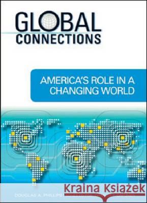America's Role in A Changing World Douglas A. Phillips Series Editor Charl Dougla 9781604132878 Chelsea House Publications - książka
