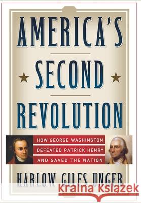 America's Second Revolution: How George Washington Defeated Patrick Henry and Saved the Nation Harlow Giles Unger 9780470107515 John Wiley & Sons - książka