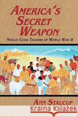 America's Secret Weapon: Navajo Code Talkers of World War II Ann Stalcup 9781632931764 Sunstone Press - książka