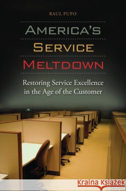 America's Service Meltdown: Restoring Service Excellence in the Age of the Customer Pupo, Raul 9780313386022 Praeger Publishers - książka