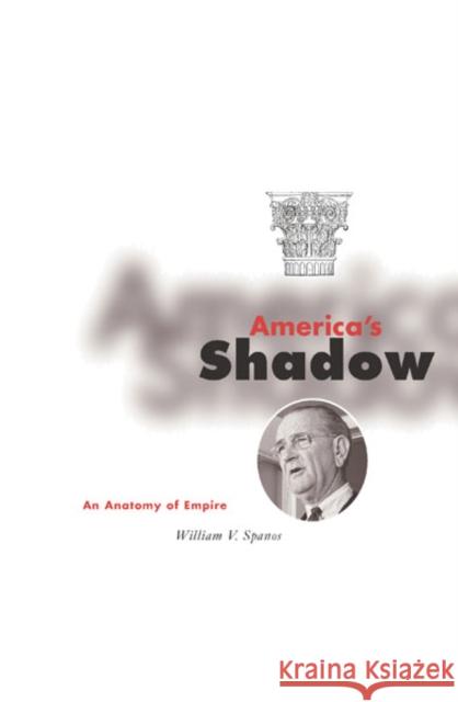 America's Shadow : An Anatomy of Empire William V. Spanos 9780816633371 University of Minnesota Press - książka