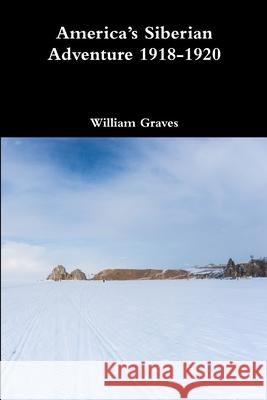 America's Siberian Adventure 1918-1920 William Graves 9780359650378 Lulu.com - książka