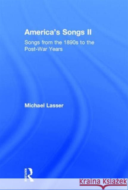 America's Songs II: Songs from the 1890s to the Post-War Years Lasser, Michael 9780415810074 Routledge - książka