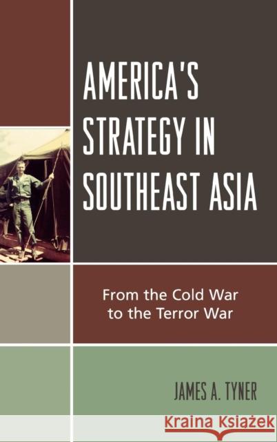 America's Strategy in Southeast Asia: From Cold War to Terror War Tyner, James A. 9780742553576 Rowman & Littlefield Publishers - książka