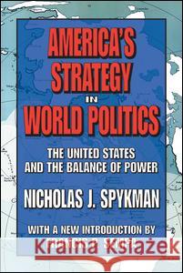 America's Strategy in World Politics Nicholas J. Spykman 9781412806312 Taylor & Francis - książka