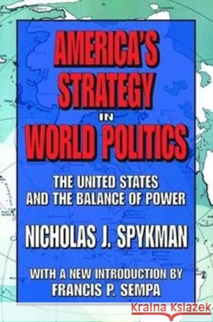 America's Strategy in World Politics: The United States and the Balance of Power Nicholas J. Spykman 9781138518827 Taylor & Francis Ltd - książka