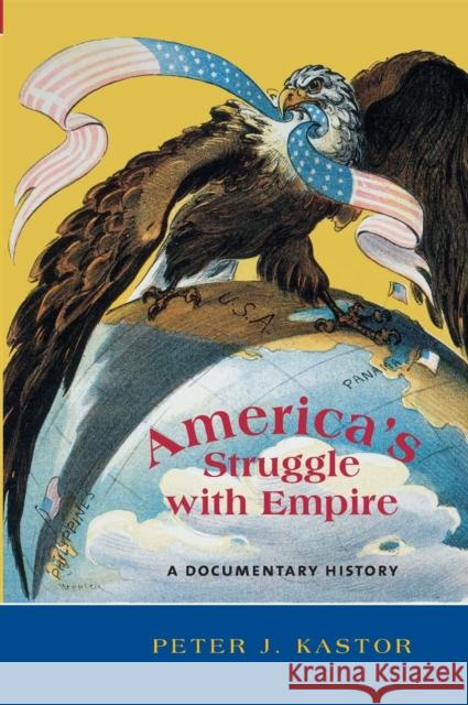 America′s Struggle with Empire: A Documentary History Kastor, Peter 9780872899209 CQ Press - książka