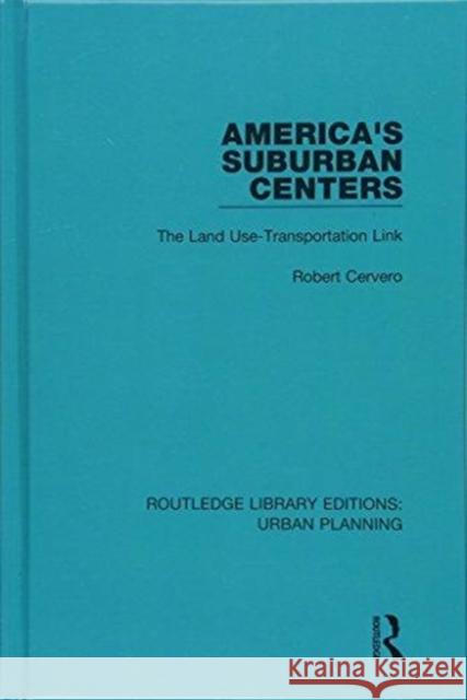 America's Suburban Centers: The Land Use-Transportation Link Cervero, Robert 9781138485792 Routledge Library Editions: Urban Planning - książka