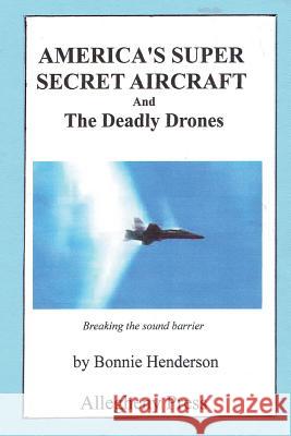 America's Super Secret Aircraft: and The Deadly Drones Henderson, Bonnie J. 9781490553306 Createspace Independent Publishing Platform - książka