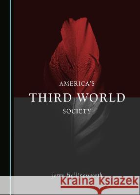 America's Third World Society Jerry Hollingsworth   9781527504523 Cambridge Scholars Publishing - książka