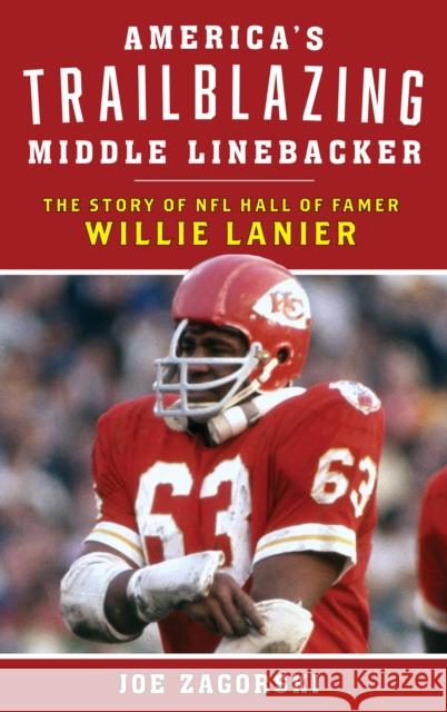 America's Trailblazing Middle Linebacker: The Story of NFL Hall of Famer Willie Lanier Joe Zagorski 9781538109519 Rowman & Littlefield Publishers - książka