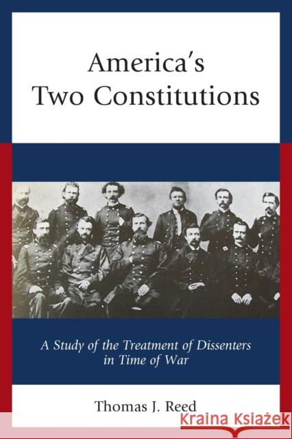 America's Two Constitutions: A Study of the Treatment of Dissenters in Time of War Thomas J. Reed 9781683931140 Fairleigh Dickinson University Press - książka