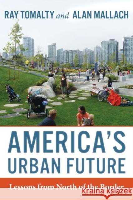 America's Urban Future: Lessons from North of the Border Ray Tomalty Alan Mallach 9781610915960 Island Press - książka